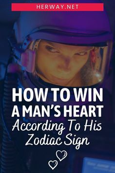 a man wearing a helmet with the words how to win a man's heart according to his zodiac sign