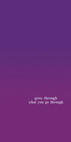 a purple background with the words grow through what you go through