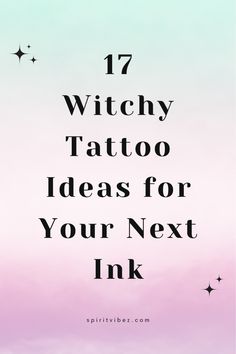 the words 17 witchy tattoo ideas for your next ink on a pink and blue background