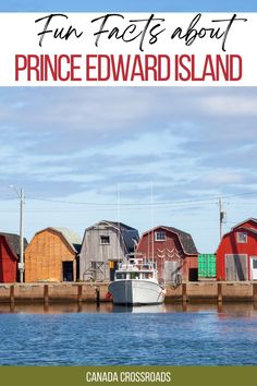 a boat in the water next to some red and yellow buildings with text overlay that reads fun fact about prince edward island