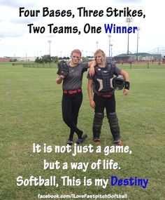 two women in catchers gear posing for a photo with the caption four bases, three strikes, two teams, one winner it is not just a game, but a way of life softball