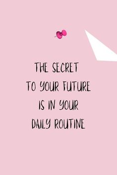 a pink background with the words'the secret to your future is in your daily routine