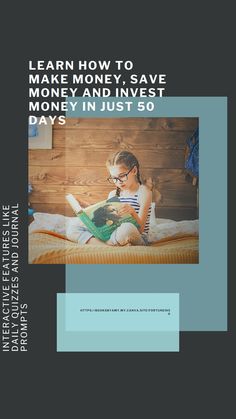 a child sitting on a bed reading a book with the words learn how to make money, save money and invest money in just 50 days