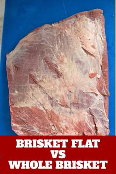 a large piece of meat sitting on top of a blue cutting board with the words brisket flat vs whole basket