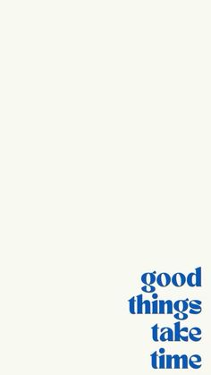 an advertisement with the words good things take time