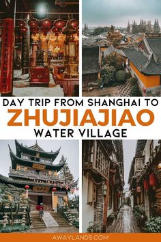 a collage of photos with the words day trip from shanghai to zhujajaao water village