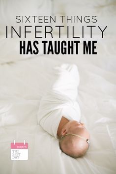 a baby laying on top of a bed with the words sixteen things infertiity has taught me