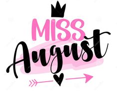 the phrase miss august in pink and black with an arrow on it's side