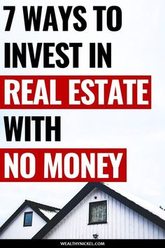 a white house with the words 7 ways to invest in real estate with no money