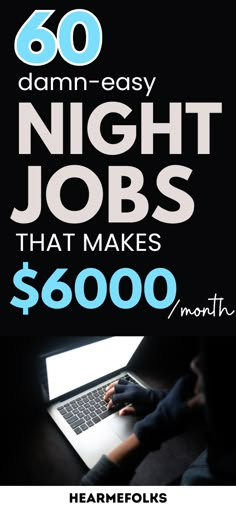 a person typing on a laptop with the words, 60 damn easy night jobs that makes $