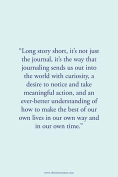 an image with the quote long story short, it's not just the journal, its the way that journaling sends us out into the world with curiosity