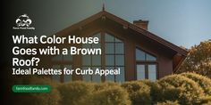 a house with the words what color house goes with a brown roof? ideal pellets for curb appeal