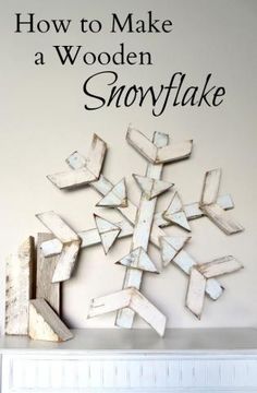 a snowflake sitting on top of a mantle in front of a wall with the words how to make a wooden snowflake