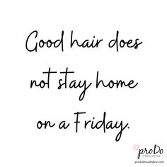 the words good hair does not stay home on a friday