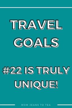 the words travel goals 22 is truly unique on a teal background with white lettering