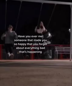 two people sitting on swings at night with the caption have you ever met someone that made you so happy that you forgot about everything