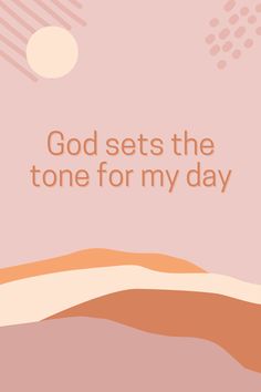 the words god sets the tone for my day are shown in orange and pink colors