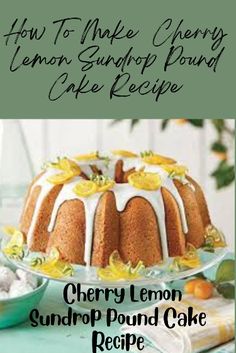 the cover of how to make cherry lemon sundrip pound cake recipe is shown