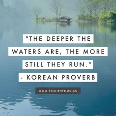 a lake with trees in the background and a quote on it that says, the deeper the waters are, the more still they run - korean prove