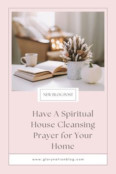 a book and cup on a table with the words have a spiritful house cleaning prayer for