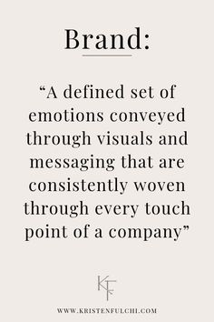 a quote that says, brand a defined set of emotions conveyed through visual and messaging that are constantly women through every touch point of a company