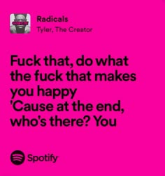 Radicals - Tyler the creator Radicals Tyler The Creator, Tyler The Creator Song Quotes, She Tyler The Creator Lyrics, Tyler The Creator Quotes Lyrics, Ifhy Tyler The Creator Lyrics, Tyler The Creator Lyrics Quotes, Answer Tyler The Creator, Lyrics Tyler The Creator, Tyler The Creator Quotes