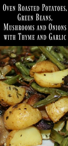 oven roasted potatoes, green beans, mushrooms and onions with thyme and garlic recipe