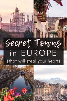 some buildings and flowers with the words secret towns in europe that will steal your heart