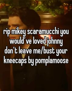 a man in a tuxedo with the caption rip mikey scarmacchi you would've loved johnny don't leave me / bust your kneecaps by pompanoose