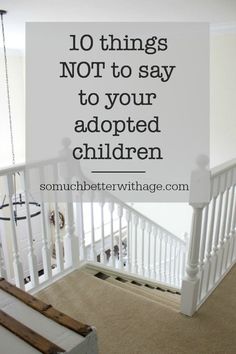 stairs with the words 10 things not to say to your adopted children