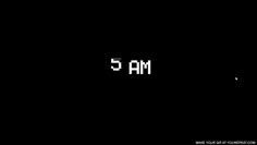 the time is 5am and it's dark