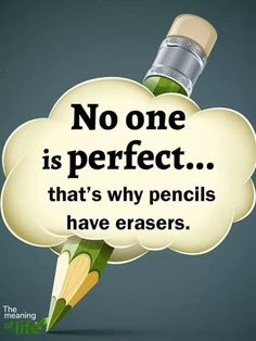 a pencil with the words no one is perfect that's why pencils have erasers