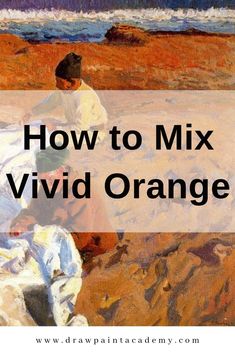 how to mix vivid oranges in oil on canvas with text overlay that reads, how to mix vivid oranges