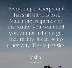 a quote from bashar about energy and the power that is in it's place