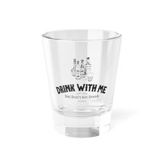 a shot glass with the words drink with me on it