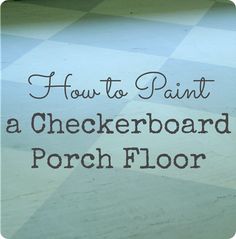 a checkerboard floor with the words how to paint a checkerboard porch floor