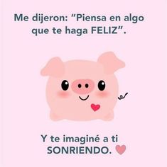 a pink pig with the words, me diferon plensa en algo que te haga feliz