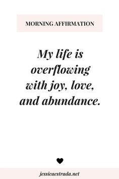 the quote for my life is overflowing with joy, love and abundance