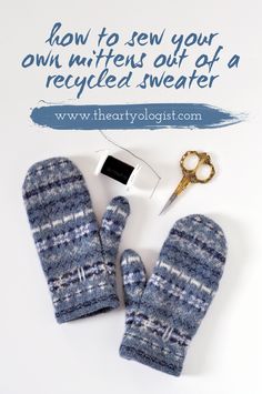 two mittens and a pair of scissors on top of a white surface with the words how to sew your own mittens out of a recycled sweater