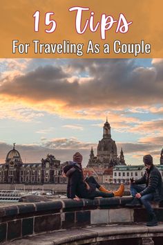 two people sitting on a bridge with the words 15 tips for traveling as a couple