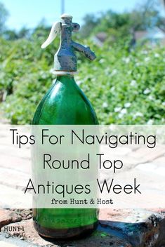 an old green bottle with the words tips for navigating round top antiques week