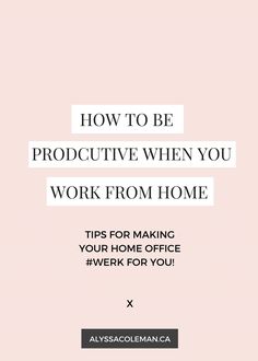 a pink background with the words how to be produtive when you work from home