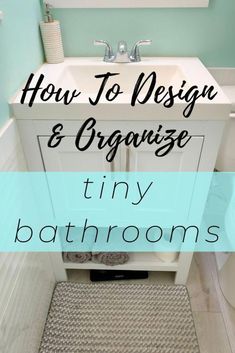 a bathroom sink with the words how to design and organize tiny bathrooms on top of it