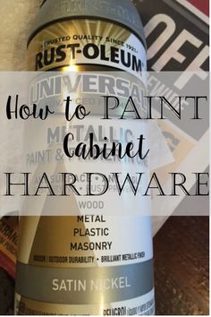 a bottle of paint sitting on top of a table with the words how to paint cabinet hardware