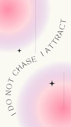 the words don't chase i attract are written in black on a pink and white background