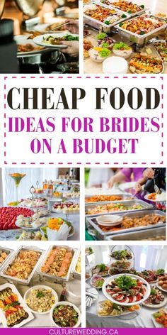 a bunch of food that is on top of a table with the words cheap food ideas for brides on a budget