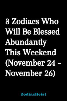 3 Zodiacs Who Will Be Blessed Abundantly This Weekend (November 24 – November 26) November Zodiac Sign, Air Signs, Aquarius Pisces, Sagittarius Capricorn, Scorpio Sagittarius, Libra Scorpio, Aries Taurus, Earth Signs, Moon Signs