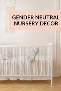 a baby crib with the words gender neutral nursery decor