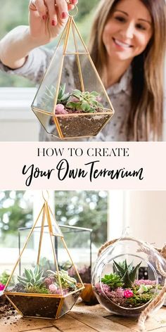 a woman holding up a terrarium with succulents in it and the words how to create your own terrarium