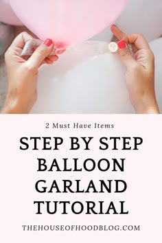 two hands holding balloons with text overlay that says, step by step balloon garland